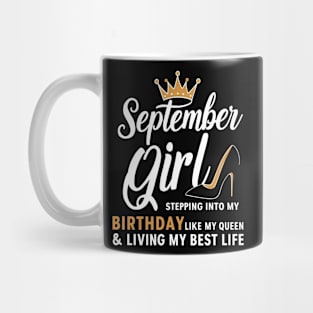 September Girl, Stepping Info My Birthday Like A Queen And Living My Best Life Mug